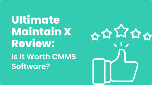 Ultimate Maintain X Review: Is it worth CMMS Software?